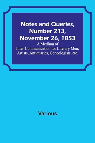 Immagine dell'editore per Notes and Queries, Number 213, November 26, 1853; A Medium of Inter-communication for Literary Men, Artists, Antiquaries, Geneologists, etc. venduto da Books Puddle