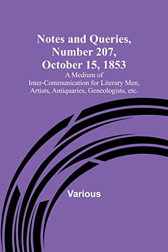 Imagen de archivo de Notes and Queries, Number 207, October 15, 1853; A Medium of Inter-communication for Literary Men, Artists, Antiquaries, Geneologists, etc. a la venta por Ria Christie Collections