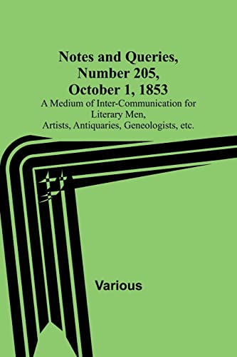Stock image for Notes and Queries, Number 205, October 1, 1853; A Medium of Inter-communication for Literary Men, Artists, Antiquaries, Geneologists, etc. for sale by Books Puddle