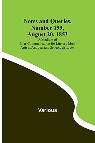 Immagine dell'editore per Notes and Queries, Number 199, August 20, 1853; A Medium of Inter-communication for Literary Men, Artists, Antiquaries, Geneologists, etc. venduto da Books Puddle
