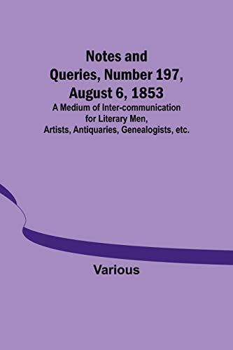 Image d'archives pour Notes and Queries, Number 197, August 6, 1853; A Medium of Inter-communication for Literary Men, Artists, Antiquaries, Genealogists, etc. mis en vente par Books Puddle