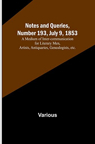 Immagine dell'editore per Notes and Queries, Number 193, July 9, 1853; A Medium of Inter-communication for Literary Men, Artists, Antiquaries, Genealogists, etc. venduto da Books Puddle