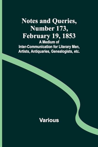 Immagine dell'editore per Notes and Queries, Number 173, February 19, 1853; A Medium of Inter-communication for Literary Men, Artists, Antiquaries, Genealogists, etc. venduto da Books Puddle