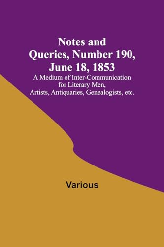 Imagen de archivo de Notes and Queries, Number 190, June 18, 1853; A Medium of Inter-communication for Literary Men, Artists, Antiquaries, Genealogists, etc. a la venta por Books Puddle