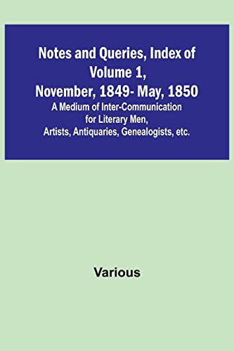9789356898332: Notes and Queries, Index of Volume 1, November, 1849-May, 1850 ; A Medium of Inter-Communication for Literary Men, Artists, Antiquaries, Genealogists, etc.