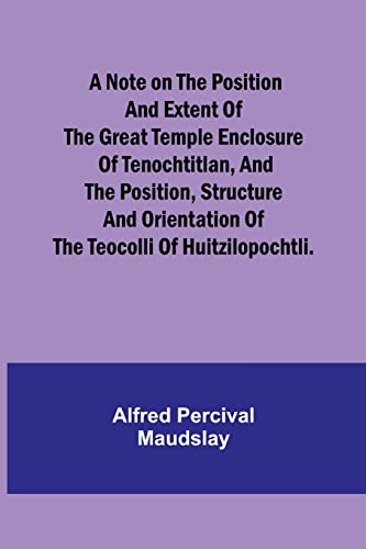 Stock image for note on the position and extent of the great temple enclosure of Tenochtitlan, and the position, structure and orientation of the Teocolli of Huitzilopochtli. for sale by PBShop.store US