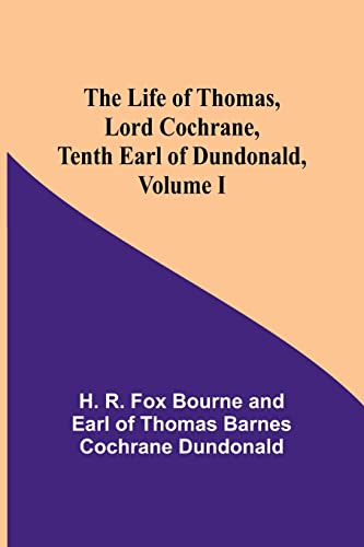 Stock image for Life of Thomas, Lord Cochrane, Tenth Earl of Dundonald, Volume I for sale by PBShop.store US