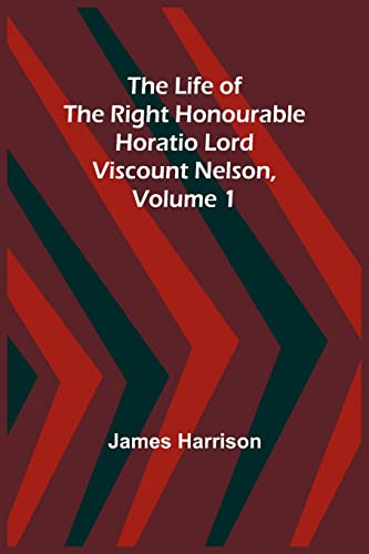 9789356899070: The Life of the Right Honourable Horatio Lord Viscount Nelson, Volume 1