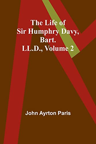 Beispielbild fr The Life of Sir Humphry Davy, Bart. LL.D., Volume 2 zum Verkauf von Buchpark