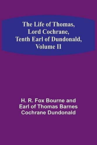 Stock image for Life of Thomas, Lord Cochrane, Tenth Earl of Dundonald, Volume II for sale by PBShop.store US
