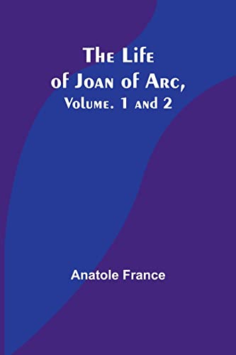 Imagen de archivo de Life of Joan of Arc, Vol. 1 and 2 a la venta por PBShop.store US