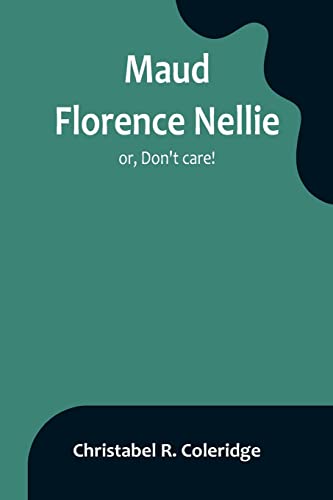 Stock image for Maud Florence Nellie; or, Don't care! for sale by PBShop.store US
