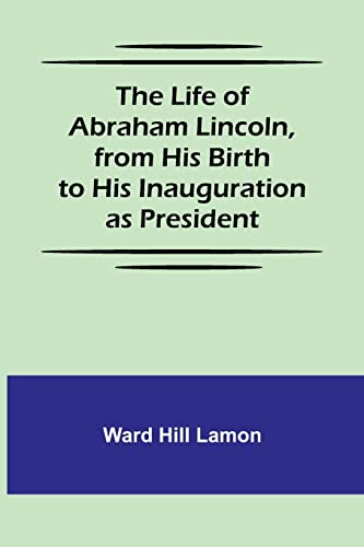 Imagen de archivo de Life of Abraham Lincoln, from His Birth to His Inauguration as President a la venta por PBShop.store US