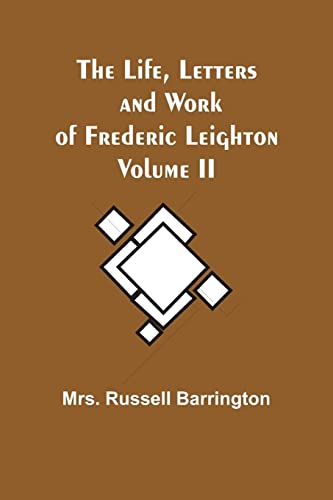 Beispielbild fr Life, Letters and Work of Frederic Leighton. Volume II zum Verkauf von PBShop.store US