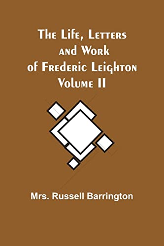 9789356904842: The Life, Letters and Work of Frederic Leighton. Volume II