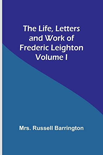Beispielbild fr Life, Letters and Work of Frederic Leighton. Volume I zum Verkauf von PBShop.store US