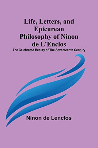 Imagen de archivo de Life, Letters, and Epicurean Philosophy of Ninon de L'Enclos: The Celebrated Beauty of the Seventeenth Century a la venta por GF Books, Inc.