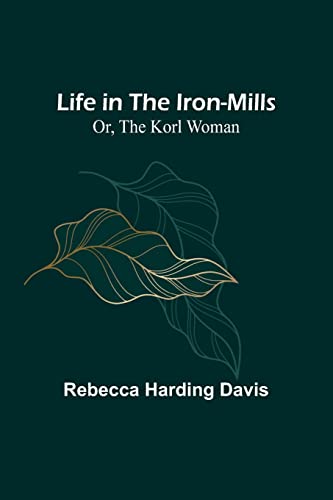Stock image for Life in the Iron-Mills; Or, The Korl Woman for sale by PBShop.store US