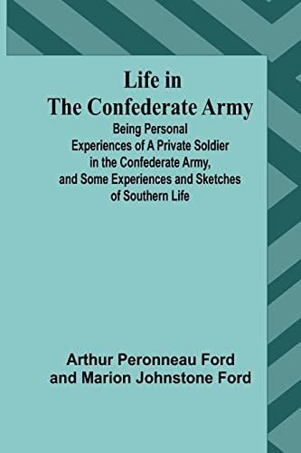 Stock image for Life in the Confederate Army: Being Personal Experiences of a Private Soldier in the Confederate Army; and Some Experiences and Sketches of Southern Life for sale by Ria Christie Collections