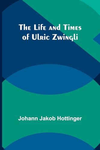 Imagen de archivo de Life and Times of Ulric Zwingli a la venta por PBShop.store US