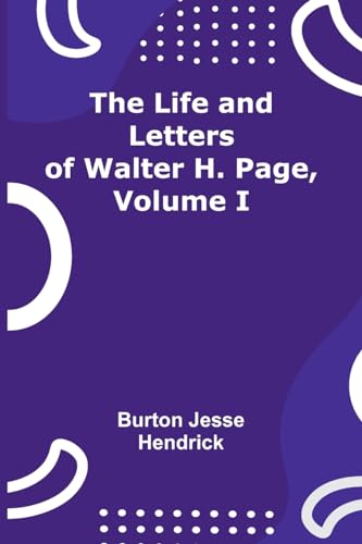 Stock image for Life and Letters of Walter H. Page, Volume I for sale by PBShop.store US