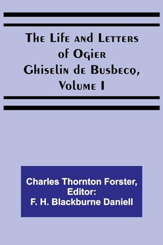 Beispielbild fr Life and Letters of Ogier Ghiselin de Busbecq, Volume I zum Verkauf von PBShop.store US