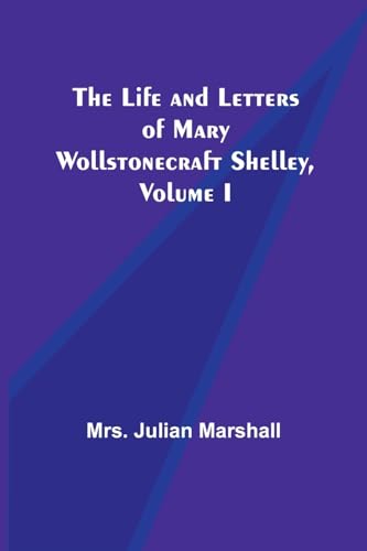 Stock image for Life and Letters of Mary Wollstonecraft Shelley, Volume I for sale by PBShop.store US