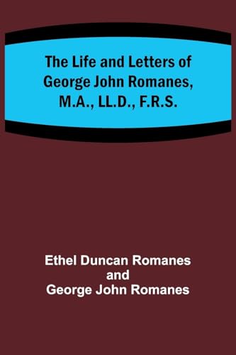 Beispielbild fr The Life and Letters of George John Romanes, M.A., LL.D., F.R.S. zum Verkauf von Buchpark
