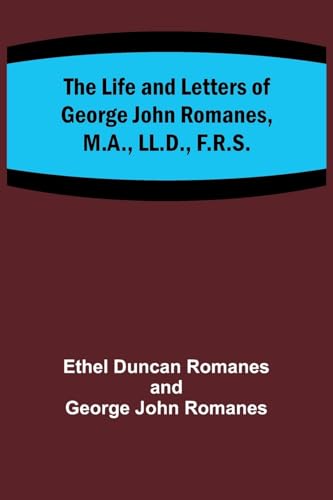 Stock image for Life and Letters of George John Romanes, M.A., LL.D., F.R.S. for sale by PBShop.store US