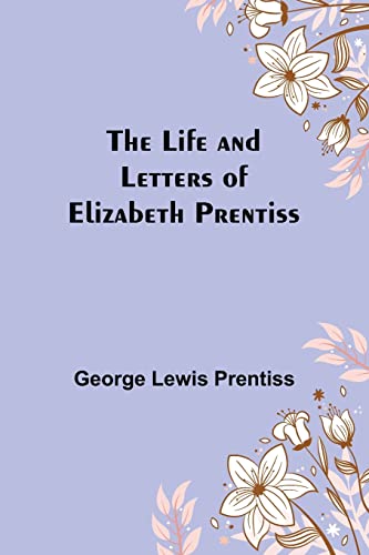 Beispielbild fr The Life and Letters of Elizabeth Prentiss zum Verkauf von Buchpark