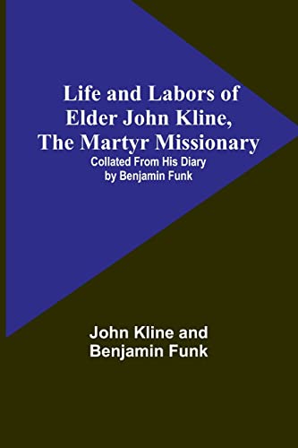 Beispielbild fr Life and Labors of Elder John Kline, the Martyr Missionary : Collated from his Diary by Benjamin Funk zum Verkauf von Buchpark