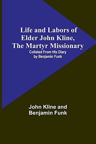 Stock image for Life and Labors of Elder John Kline, the Martyr Missionary for sale by PBShop.store US