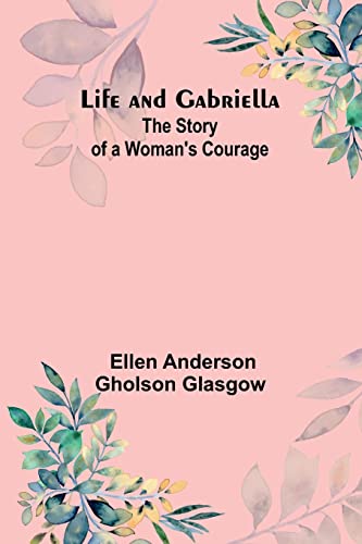 Beispielbild fr Life and Gabriella : The Story of a Woman's Courage zum Verkauf von Buchpark