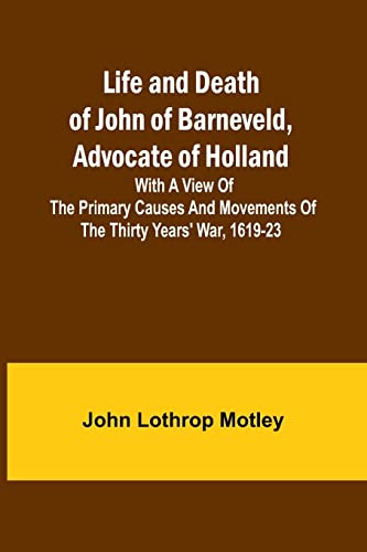 Stock image for Life and Death of John of Barneveld, Advocate of Holland for sale by PBShop.store US