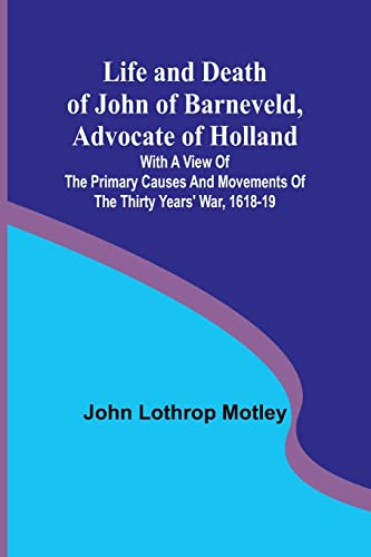 Stock image for Life and Death of John of Barneveld, Advocate of Holland for sale by PBShop.store US