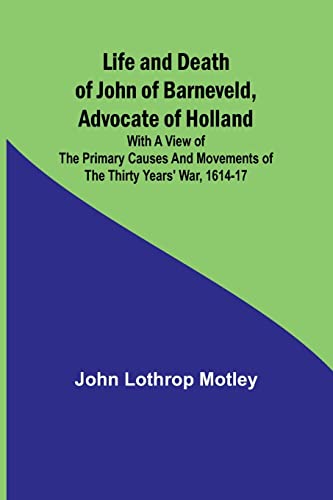 Stock image for Life and Death of John of Barneveld, Advocate of Holland for sale by PBShop.store US