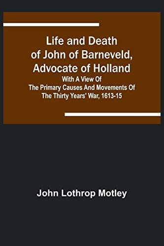 Stock image for Life and Death of John of Barneveld, Advocate of Holland for sale by PBShop.store US