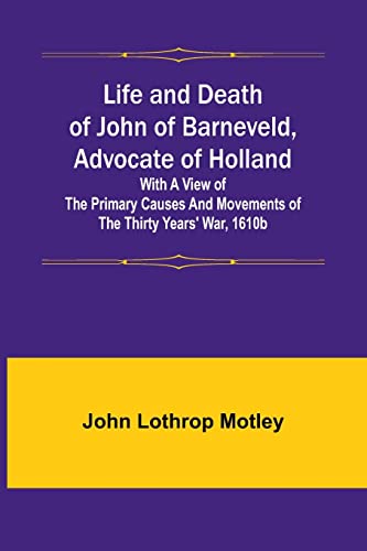 Stock image for Life and Death of John of Barneveld, Advocate of Holland for sale by PBShop.store US