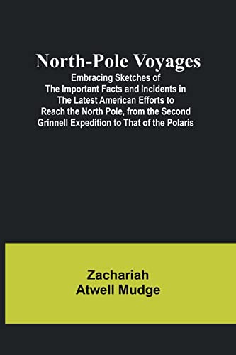 Stock image for North-Pole Voyages; Embracing Sketches of the Important Facts and Incidents in the Latest American Efforts to Reach the North Pole, from the Second Grinnell Expedition to That of the Polaris for sale by PBShop.store US