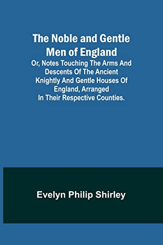 Beispielbild fr Noble and Gentle Men of England; or, notes touching the arms and descents of the ancient knightly and gentle houses of England, arranged in their respective counties. zum Verkauf von PBShop.store US