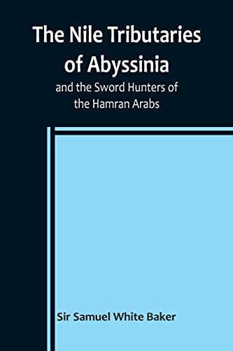9789356907973: The Nile Tributaries of Abyssinia, and the Sword Hunters of the Hamran Arabs