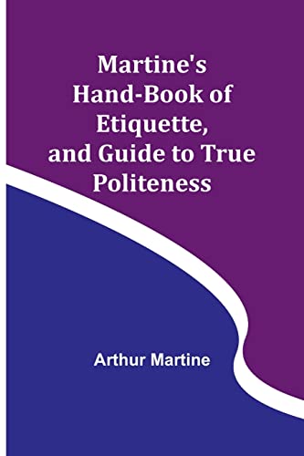 Beispielbild fr Martine's Hand-book of Etiquette, and Guide to True Politeness zum Verkauf von PBShop.store US