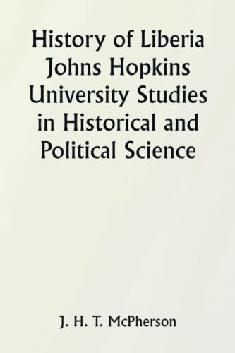 Stock image for History of Liberia Johns Hopkins University Studies in Historical and Political Science for sale by Book Deals