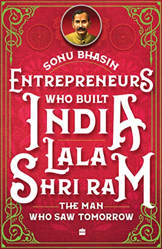 Stock image for Entrepreneurs Who Built India - Lala Shriram : The Man Who Saw Tomorrow for sale by Books Puddle