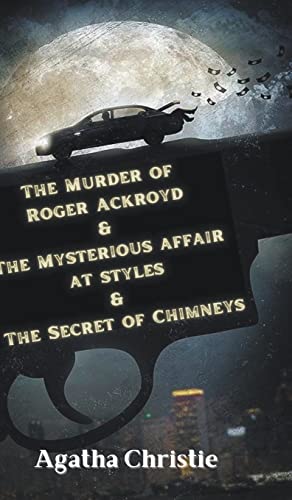 Stock image for The Murder of Roger Ackroyd & The Mysterious Affair at Styles & The Secret of Chimneys for sale by Mispah books