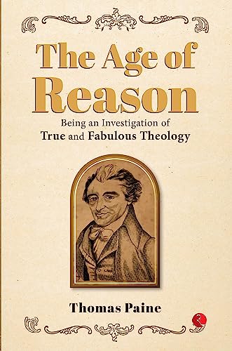 Imagen de archivo de THE AGE OF REASON: Being an Investigation of True and Fabulous Theology a la venta por GreatBookPrices