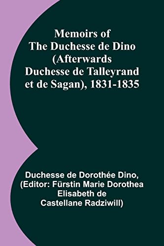 Beispielbild fr Memoirs of the Duchesse de Dino (Afterwards Duchesse de Talleyrand et de Sagan), 1831-1835 zum Verkauf von PBShop.store US