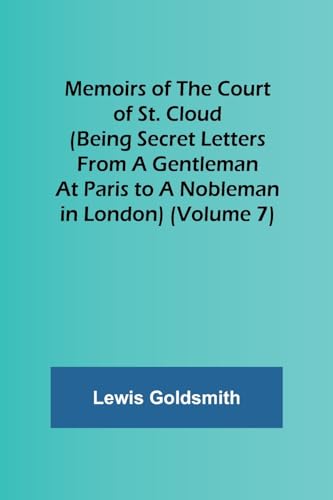 Imagen de archivo de Memoirs of the Court of St. Cloud (Being secret letters from a gentleman at Paris to a nobleman in London) (Volume 7) a la venta por PBShop.store US