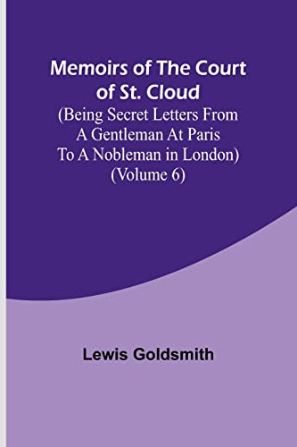 Stock image for Memoirs of the Court of St. Cloud (Being secret letters from a gentleman at Paris to a nobleman in London) (Volume 6) for sale by PBShop.store US