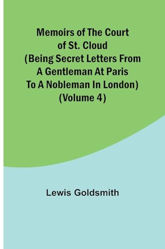 Stock image for Memoirs of the Court of St. Cloud (Being secret letters from a gentleman at Paris to a nobleman in London) (Volume 4) for sale by PBShop.store US